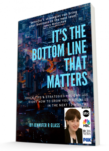 Jennifer Glass - It's the Bottom Line That Matters: Quick Tips & Strategies You Can Use Right Now To Grow Your Business in the Next 12-Months