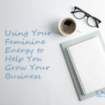 What Is Feminine Energy and How Can You Apply it to Your Business?
